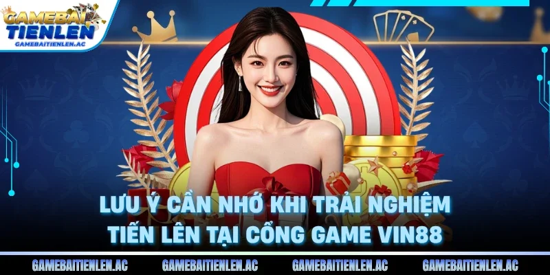 Lưu ý cần nhớ khi trải nghiệm Tiến lên tại cổng game VIN88